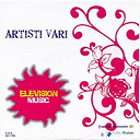 Amber / Annalisa / Carmelo Cilia / Desiree / Elleb / Geremia / Giacomo Aurnia / Hermano / Rosy Messina / Selena / The Exit - Elevision music
