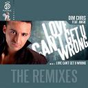 Dim Chris - Love can't get u wrong - the remixes