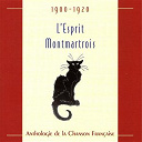 Ain&eacute; Mevisto / Aristide Bruant / Buffalo / Gabriel Montoya / Henri Fursy / Kam Hill / Lucien Boyer / Odette Dulac / Paul Lack / Perval / Robert Casa / Victor Lejal / Xavier Privas / Yvette Guilbert / &Eacute;mile Mercadier - L'esprit montmartrois : anthologie de la chanson fran&ccedil;aise 1900-1920