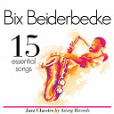 Bix Beiderbecke - Bix beiderbecke essential 15 (relaxing ambient music)