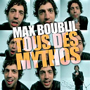 Max Boublil - Les mythos