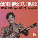 Sister Rosetta Tharpe - Sister rosetta tharpe and the spirit of gospel, vol. 2
