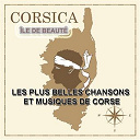 A. Filetta / Antoine Ciosi / Charles Rocchi / I Amici / I Cantovani / I Cignali / I Cignali Et Ses Guitares / I Pastori / Les Guitares Maquis / Orizonte / Pascal Et Dominique / Petru Guelfucci / Tony Toga / Voce Di Corsica - Corsica &icirc;le de beaut&eacute; - les plus belles chansons et musiques de corse