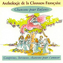 Anne Sylvestre / Bernard Indeau / Catherine Perrier / Chantal Grimm / Coline Yacoub / Corou De Berra / Dany Benha&iuml;m / Gabriel Yacoub / Gilbert Bourdin / Hal Collomb / Jacky Bardot / Jean-Loup Baly / Kevin Robine / La Chifonnie / Marc Ogeret / Marc Robine / Michel Hindenoch / M&eacute;lody Pariselle / Sophie Pariselle / Sylvie Berger - Anthologie de la chanson fran&ccedil;aise - chansons pour enfants