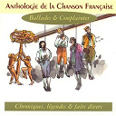 Anne Sylvestre / Ben / Corou De Berra / Fran&ccedil;ois Hadji-Lazaro / Hal Collomb / Jean Baron / Jean Blanchard / Jean-Fran&ccedil;ois Dutertre / Marc Robine / Michel Benha&iuml;m / Michel Hindenoch / Mireille Ben / Patrick Desaunay / Roland Brou / Yannick Guilloux - Anthologie de la chanson fran&ccedil;aise - ballades & complaintes