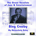 Bing Crosby - My melancholy baby (great vocalists of jazz & entertainment - digitally remastered)