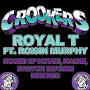 Crookers - Royal t (feat. roisin murphy) (house of house, kashii, danton eeprom remixes)