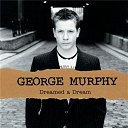 George Murphy - Dreamed a dream