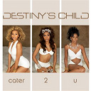 Destiny's Child - Cater 2 u