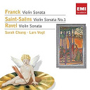 Sarah Chang - Franck: violin sonata - saint-sa&euml;ns: violin sonata no.1 - ravel: violin sonata