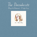 The Decemberists - Always the bridesmaid: vol 1