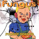 Fungus - The rookie season