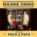 Iguana Tango - Poco a poco