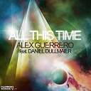 Alex Guerrero - All this time (feat. daniel dullmaier)